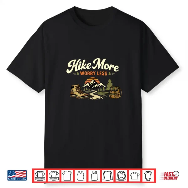 Hike More Worry Less Hiking Design For Nature Lovers Shirt