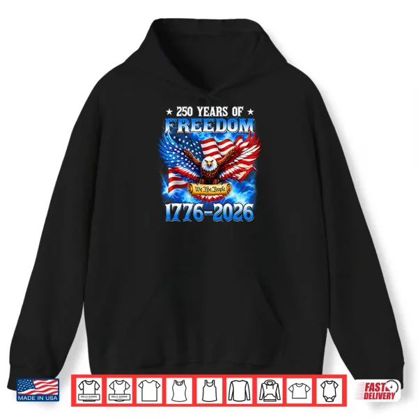 Hoodie 250 Years Of Freedom American 1776 2026 250th USA Birthday Shirt