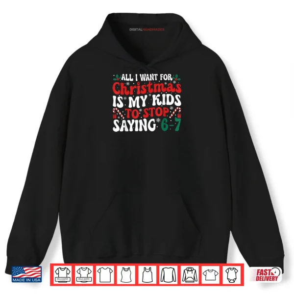 Hoodie All I Want for Christmas is My Kids to Stop Saying 6 7 Funny Shirt