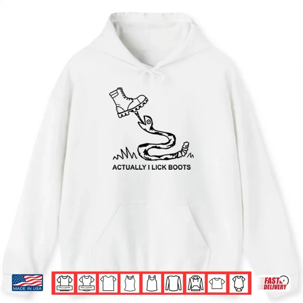 Hoodie Bootlicker Actually I Lick Boots Shirt