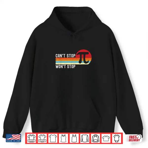 Hoodie Cant Stop Pi Wont Stop Pi Day 3.14 Funny Math Teacher Men Women Kids Shirt