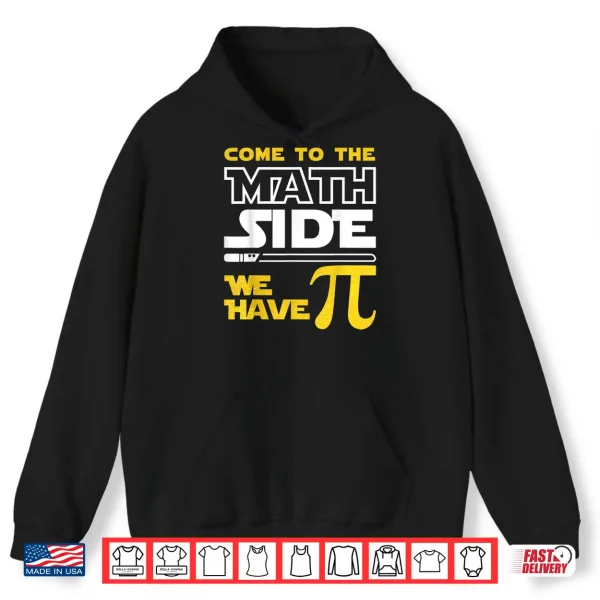 Hoodie Come To The Math Side We Have Pi Math Pi Day Teacher Kids Shirt