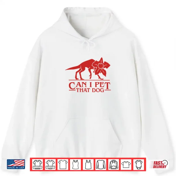Hoodie Demodog Can I Pet That Dog Stranger Things Shirt