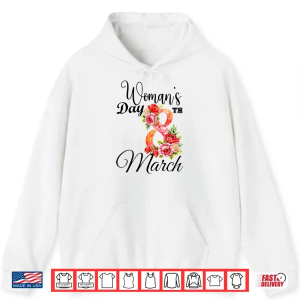 Hoodie Happy WomenS Day 8Th March Floral Shirt Gifts For Women Shirt