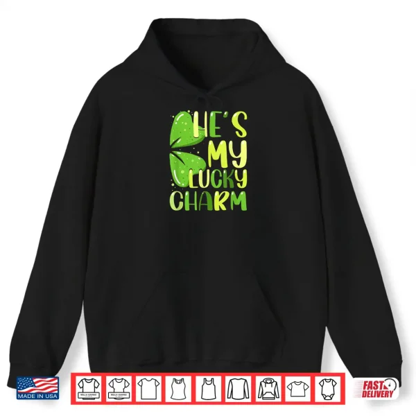 Hoodie Hes My Lucky Charm Funny St Patricks Day Couple Shirt