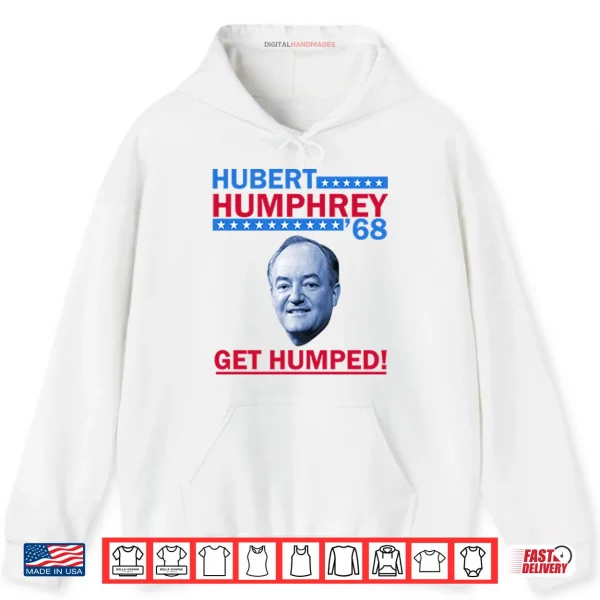 Hubert Humphrey ’68 Get Humped Shirt 2 Hoodie Hubert Humphrey 68 Get Humped Shirt