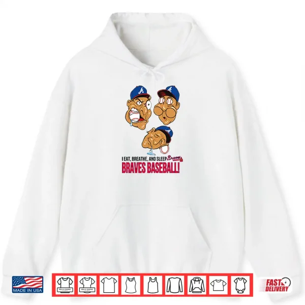 Hoodie I Eat Breathe And Sleep Braves Baseball Shirt