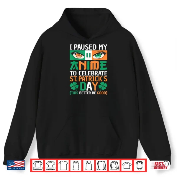 Hoodie I Paused My Anime To Celebrate St Patricks Day Funny Anime Shirt