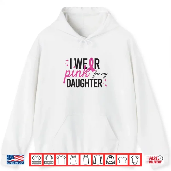 Hoodie I Wear Pink for My Daughter Breast Cancer Awareness Shirt 1