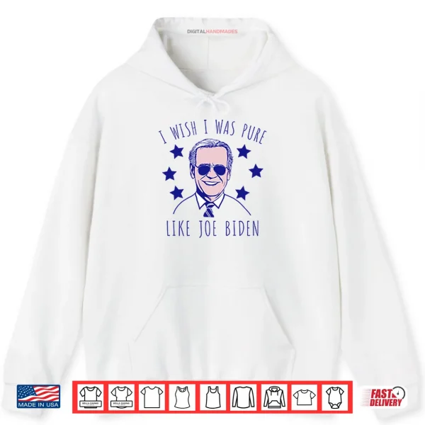 Hoodie I Wish I Was Pure Like Joe Biden Shirt