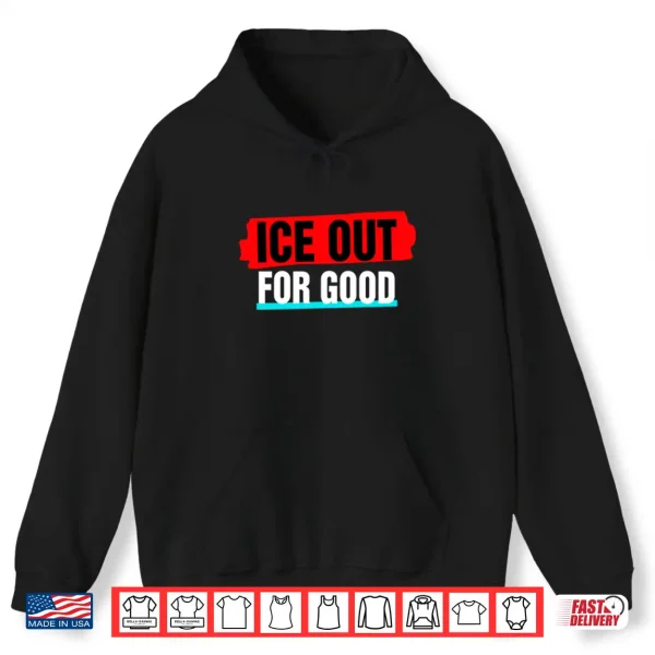 Hoodie Ice Out For Good Shirt