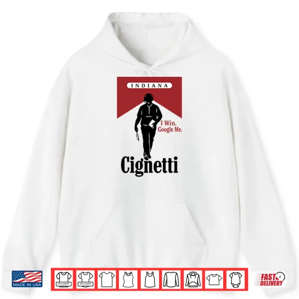 Hoodie Indiana Cignetti I Win Google Me Funny Cigarette Shirt