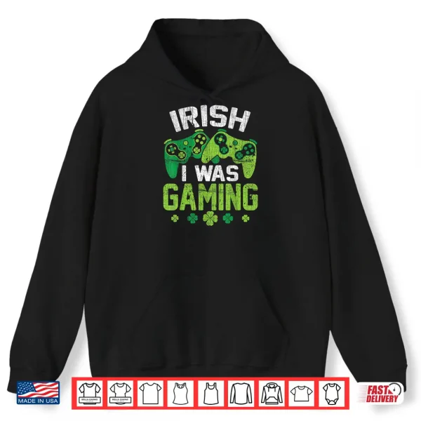 Hoodie Irish I Was Gaming Funny St Patricks Day Video Gamer Boys Shirt