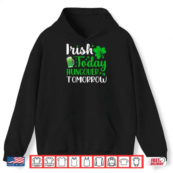 Hoodie Irish today Hungover tomorrow Saint Patricks Day Shirt