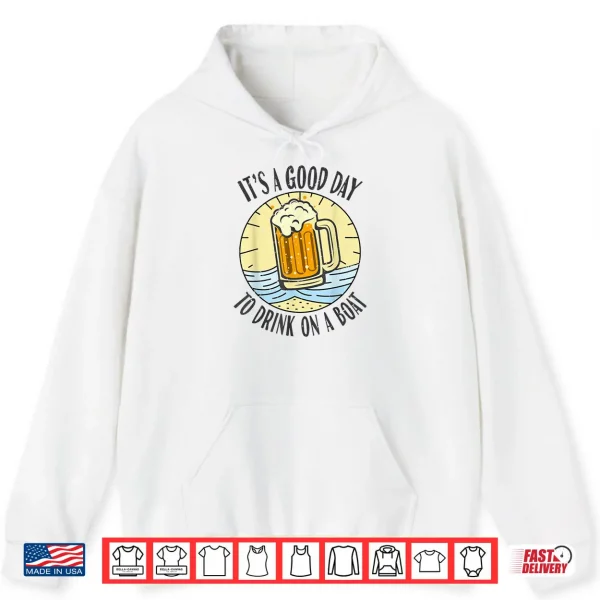 Hoodie Its A Good Day To Drink On A Boat Vintage Drinking Beer Wine Shirt