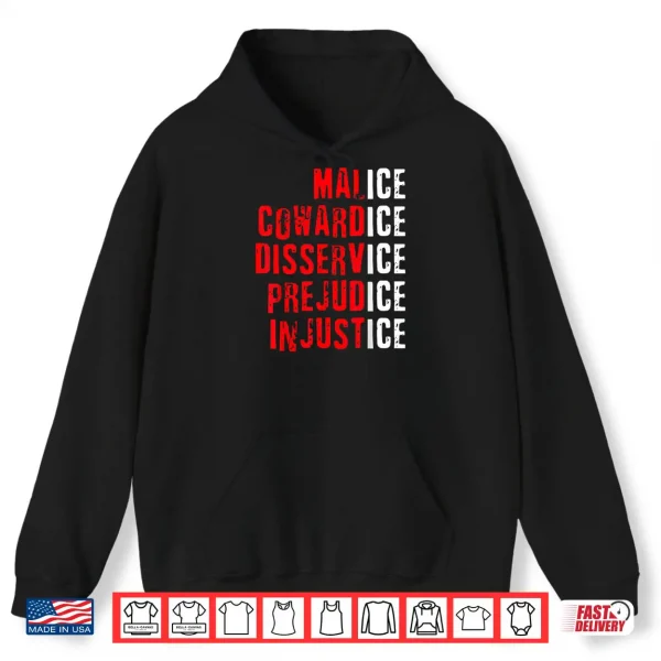 Hoodie Malice Cowardice Disservice Prejudice Injustice ICE Quotes Shirt