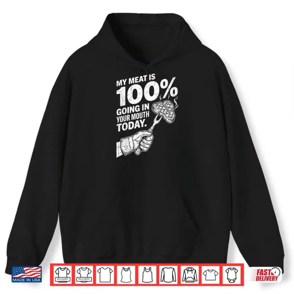 Hoodie My Meat is 100 Going in Your Mouth Today Funny BBQ Grilling Shirt