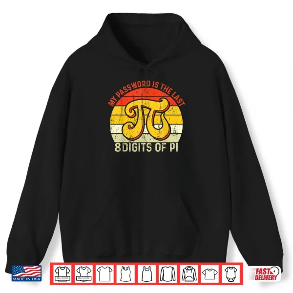 Hoodie My Password Is The Last 8 Digits Of Pi Shirt