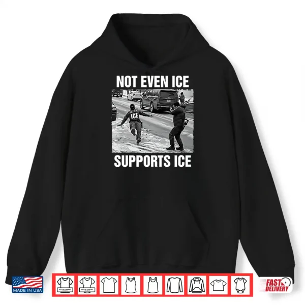 Hoodie Not Even ICE Supports ICE Shirt