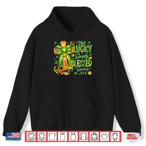Hoodie Not Lucky Simply Blessed Religious Christian St Patricks Day Shirt