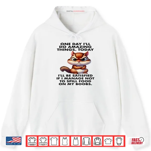 Hoodie One Day Ill Do Amazing Things Shirt