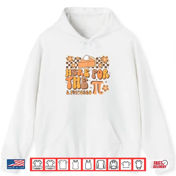 Hoodie Pi Day Here For The Pie Pi 3.14 Math Mathematics Groovy Shirt