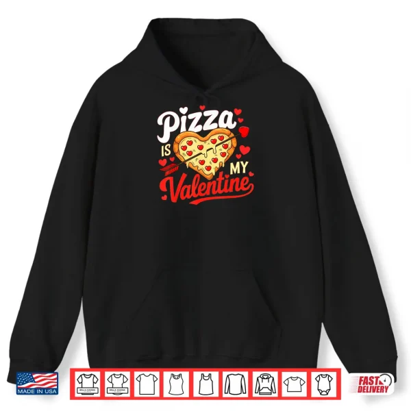 Hoodie Pizza Is My Valentine Funny Valentines Day Shirt