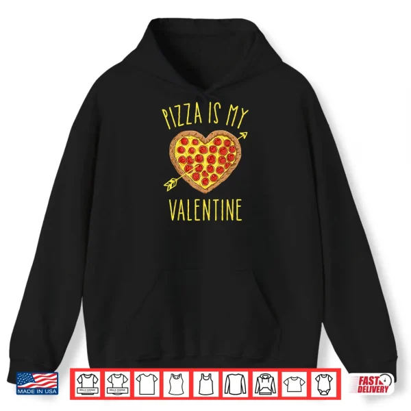 Hoodie Pizza Is My Valentine T Shirt Valentines Day Shirt