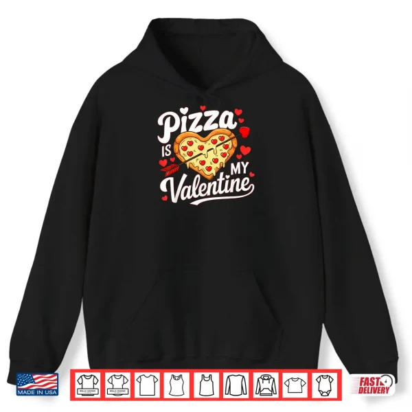 Hoodie Pizza Is My Valentine Valentines Day Shirt
