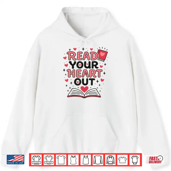 Hoodie Read Your Heart Out Love Book Valentine Teacher Bookworm Shirt