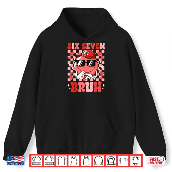Six Seven Bruh 67 Meme Smile Face Valentines Day Shirt 2 Hoodie Six Seven Bruh 67 Meme Smile Face Valentines Day Shirt