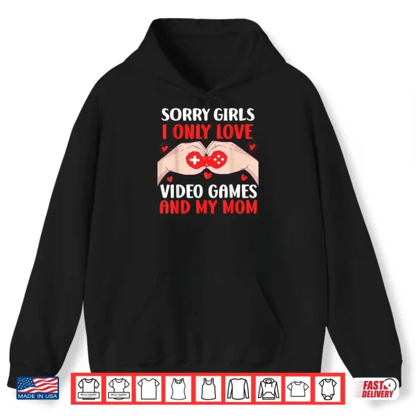 Hoodie Sorry Girls I Only Love Video Games Valentines Shirt