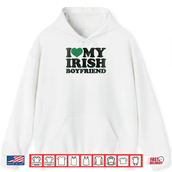 Hoodie St Patrick Day I Love Irish Boys I Heart My Irish Boyfriend Shirt