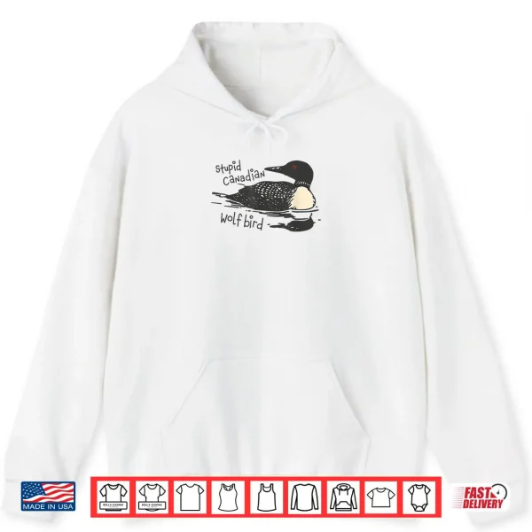 Hoodie Stupid Canadian Wolf Bird Funny Lover Loon Humor Shirt