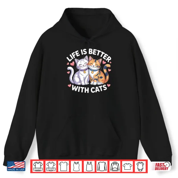 Hoodie Valentines Cat Lover Life is Better with Cats Mothers Day Shirt