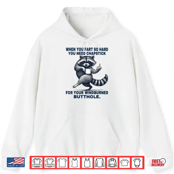 Hoodie When You Fart So Hard You Need Chapstick For Your Windburned Shirt