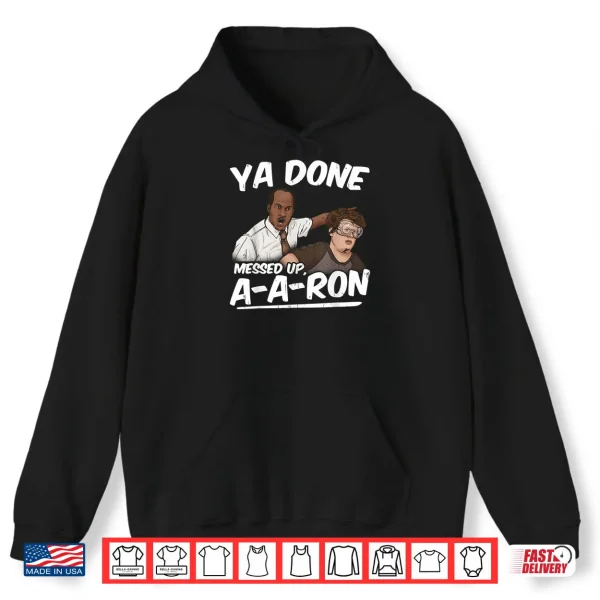 Ya Done Messed Up A A Ron Pop Culture Quote Meme Shirt 2 Hoodie Ya Done Messed Up A A Ron Pop Culture Quote Meme Shirt