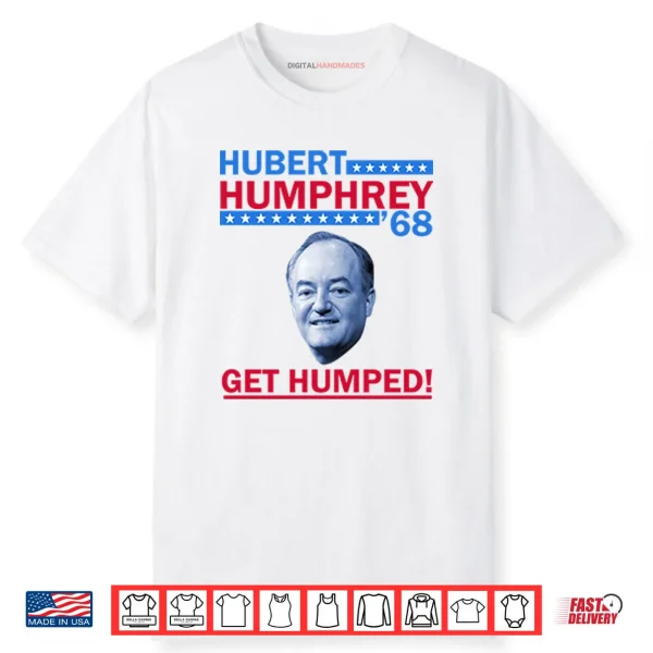Hubert Humphrey ’68 Get Humped Shirt