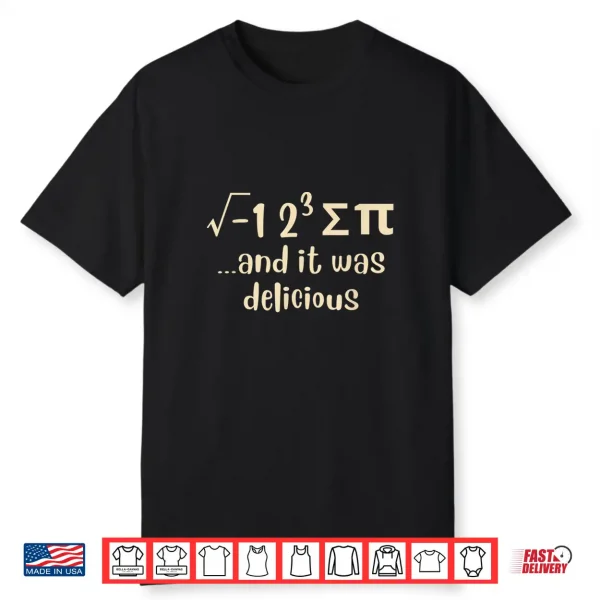 I Ate Some Pie And It Was Delicious Funny Pi Day Math Pun Shirt