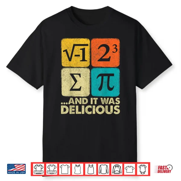 I Ate Some Pie And It Was Delicious Funny Pi Day Math Gifts Shirt