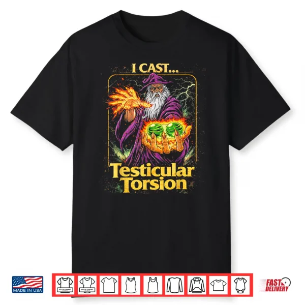 I Cast Testicular Torsion Funny Wizard Meme Shirt