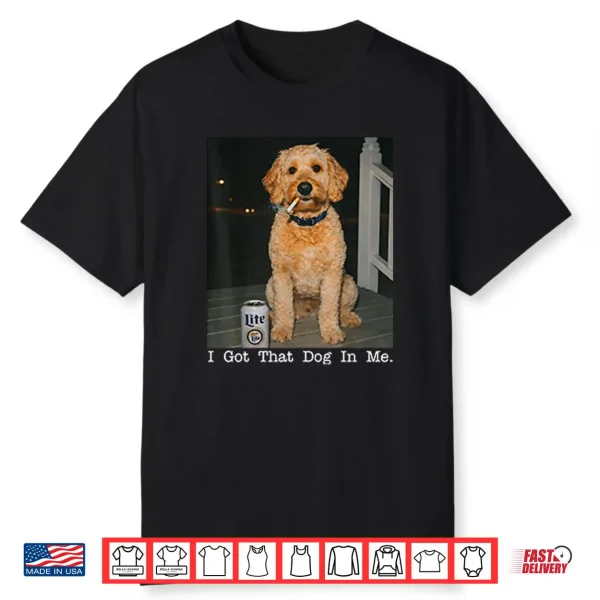 I Got That Dog In Me Golden Doodle Shirt