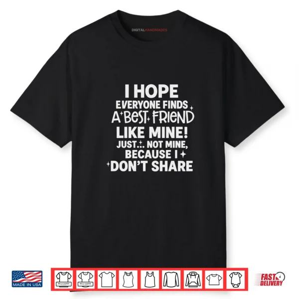 I Hope Everyone Finds A Best Friend Like Mine Just Not Mine Shirt