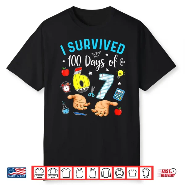 I Survived 100 Days of 67 Funny Meme 100th Day of School 6 7 Shirt
