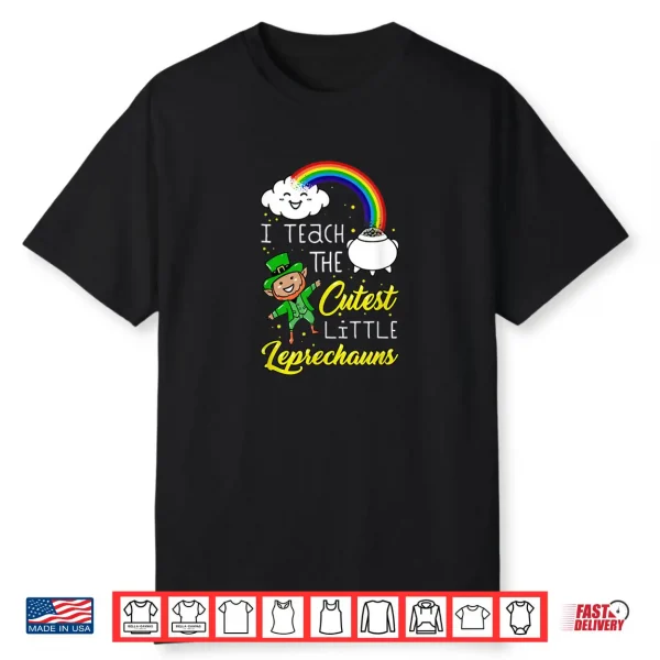 I Teach The Cutest Little Leprechauns St Patrick Day Teacher Shirt