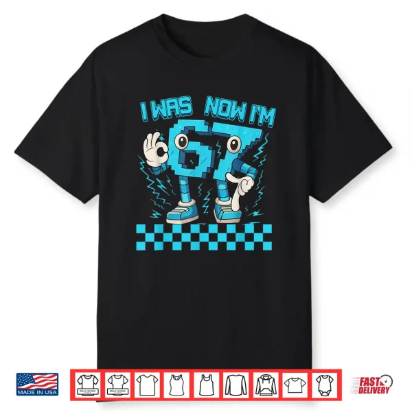 I was 6 Now Im 7 67 Six Seven 7 Year Old 6 7 Birthday Boys Shirt