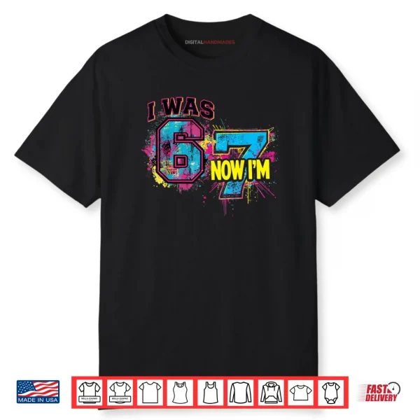I was 6 Now I’m 7 Birthday 67 Viral Meme 7 Year Old Shirt