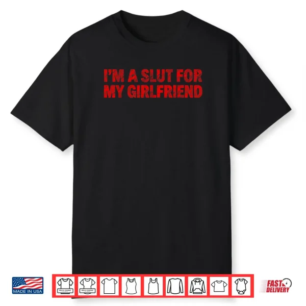 Im A Slut for My Girlfriend Heart Valentine Couple Shirt