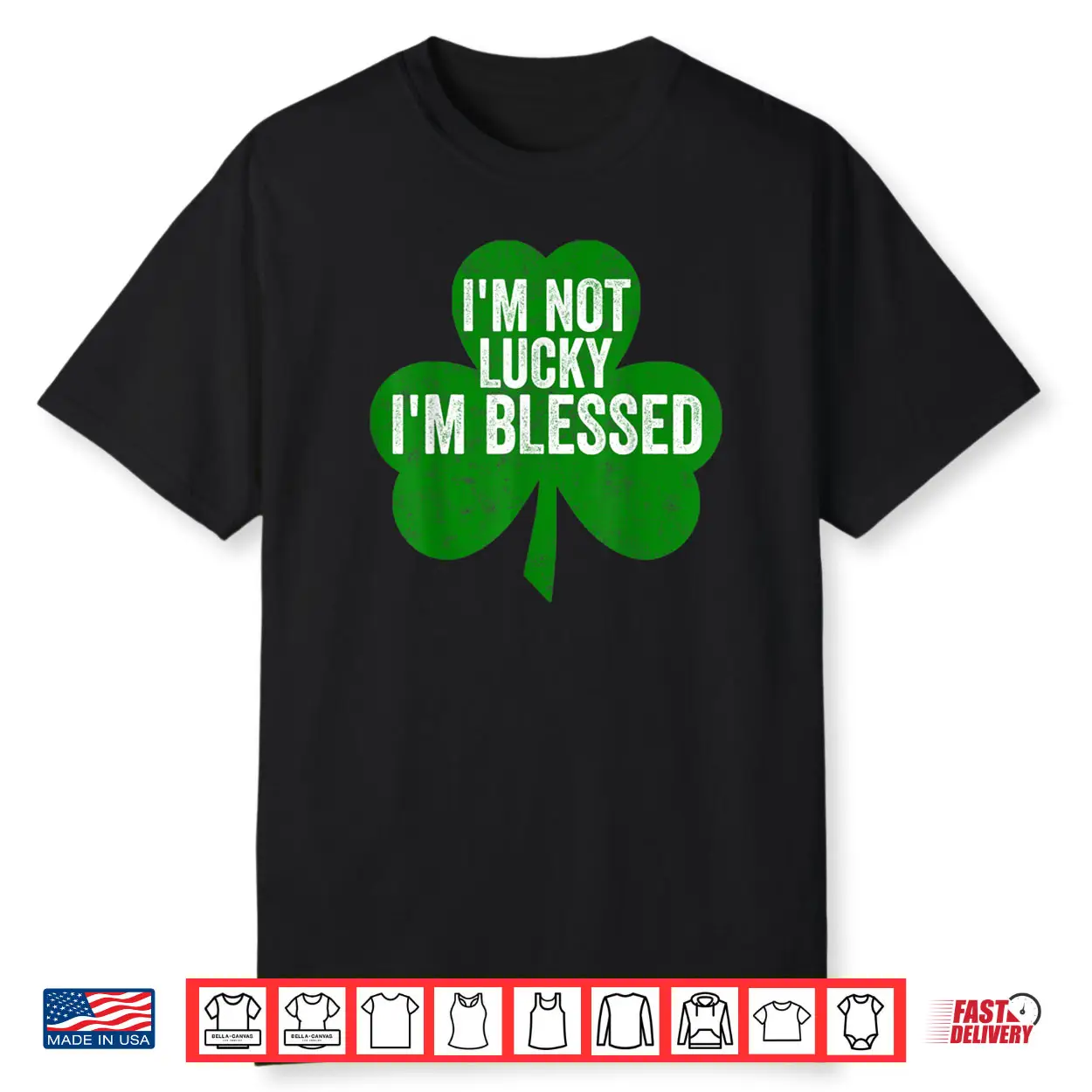 I’m Not Lucky I’m Blessed Shirt Saint Patrick’s Day Gift Shirt I’m Not Lucky I’m Blessed Shirt Saint Patrick’s Day Gift Shirt