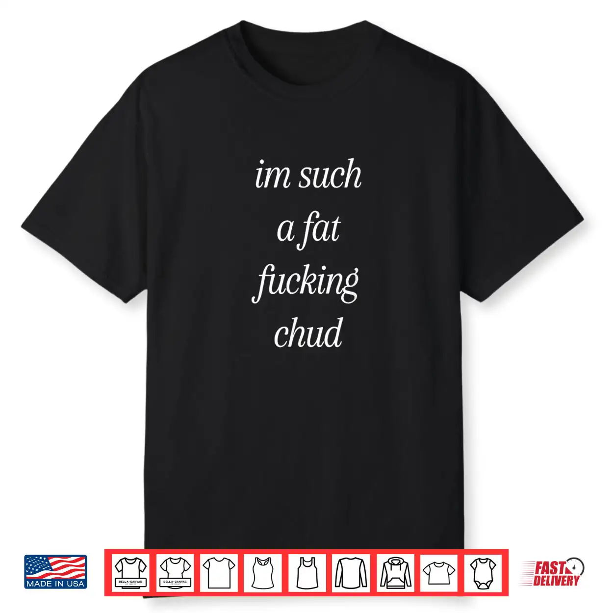 Im Such a Fat Fucking Chud Quote Funny Shirt Im Such a Fat Fucking Chud Quote Funny Shirt